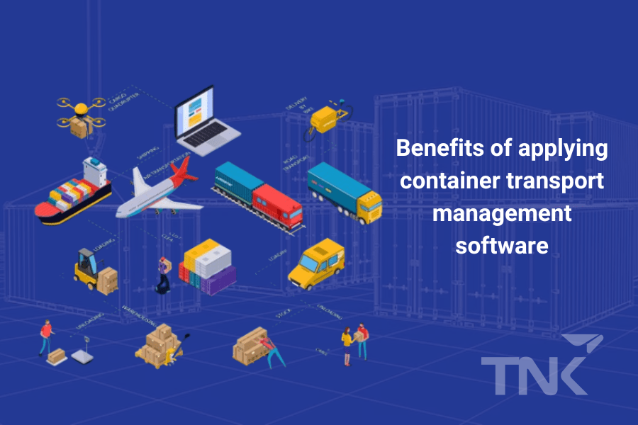 Many benefits when applying container transport management software to transport business