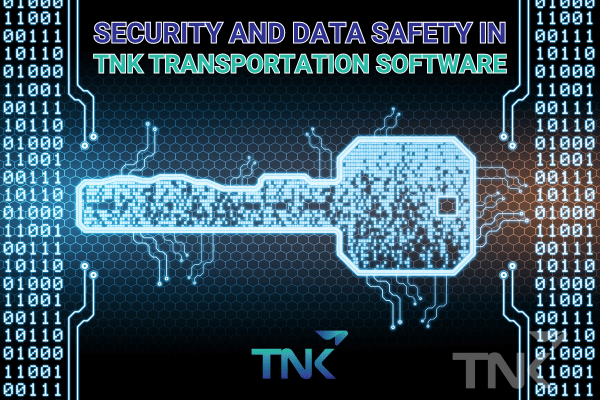 TNK Transport Software | Data Security and Safety