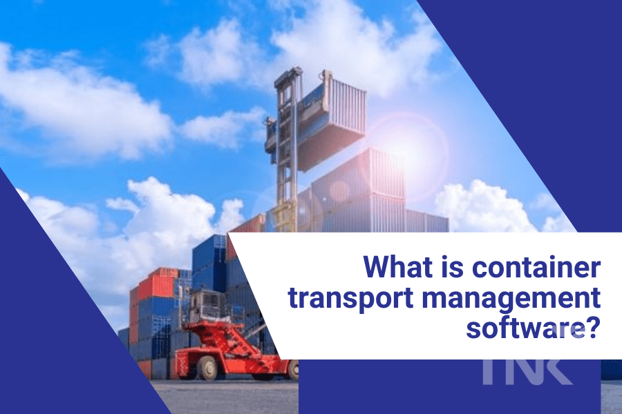 Container transport management software