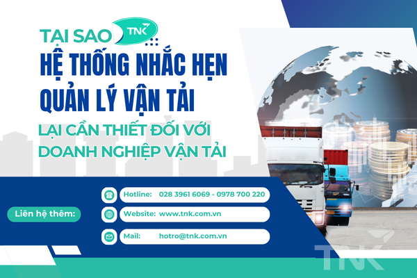 Tại Sao Hệ Thống Nhắc Hẹn Quản Lý Vận Tải Lại Cần Thiết Đối Với Doanh Nghiệp Vận Tải