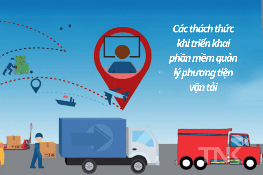 Các thách thức khi triển khai phần mềm quản lý phương tiện vận tải