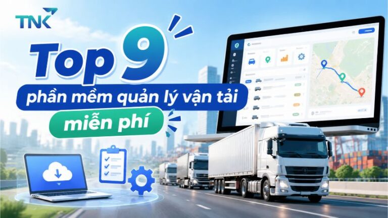 Top 9 phần mềm quản lý vận tải miễn phí đáng cân nhắc